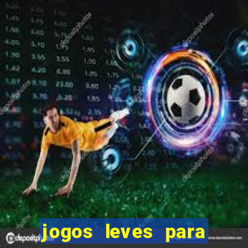 jogos leves para pc fraco blog